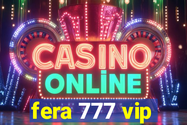 fera 777 vip